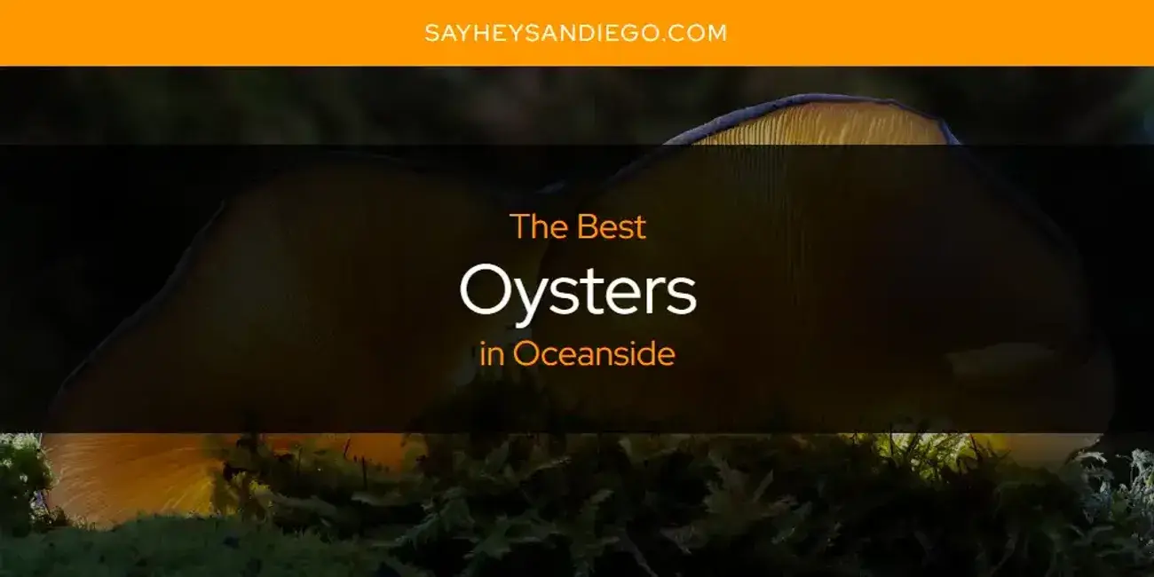 The Best Oysters in Oceanside [Updated 2023]