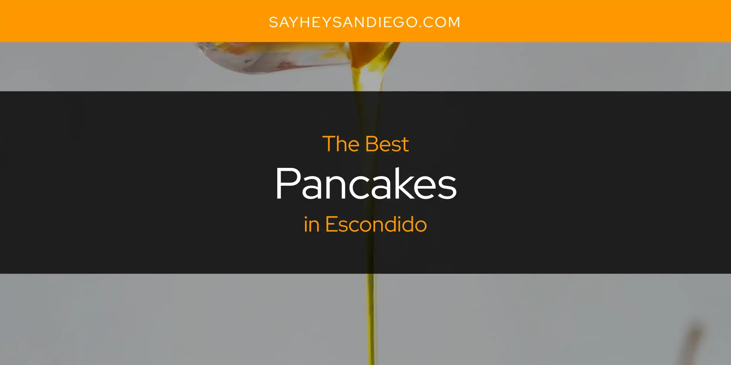 The Best Pancakes in Escondido [Updated 2023]