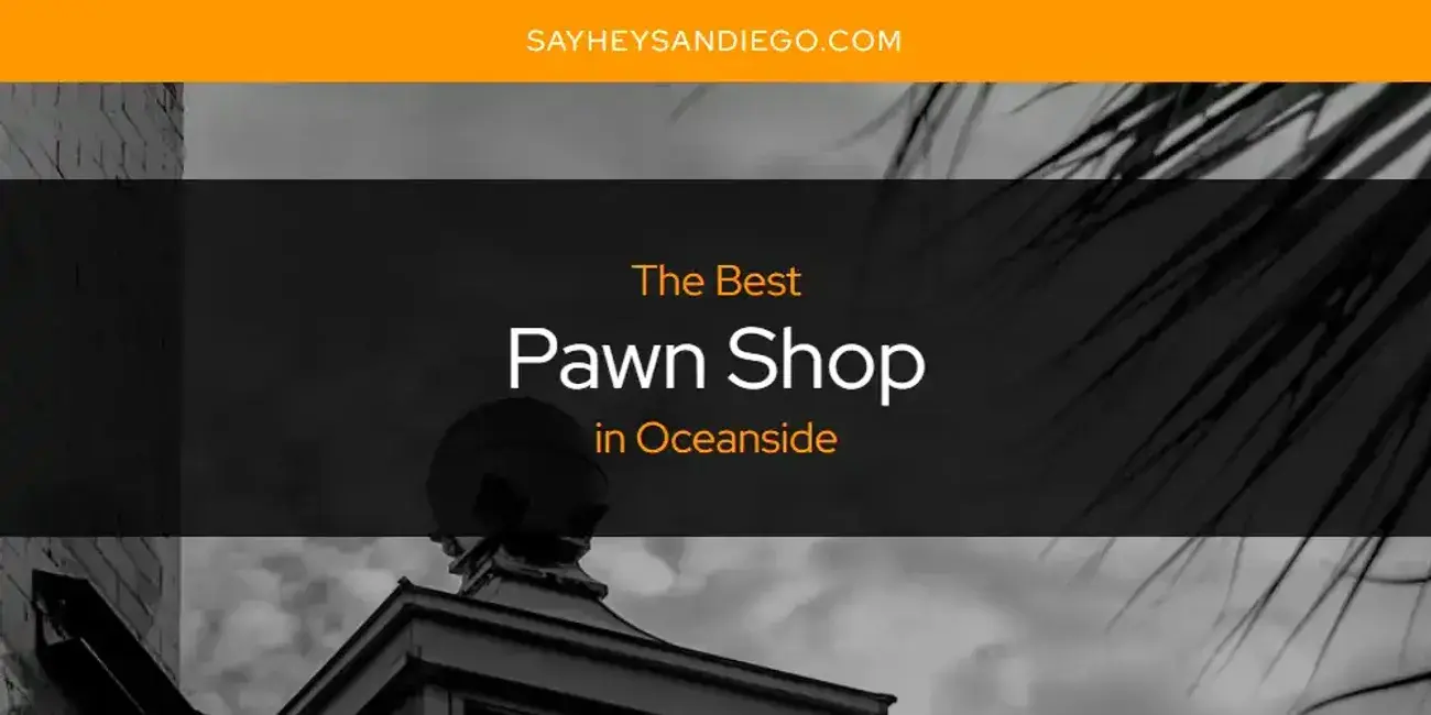 The Best Pawn Shop in Oceanside [Updated 2023]