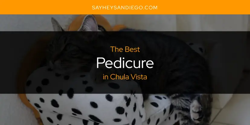 Chula Vista's Best Pedicure [Updated 2024]
