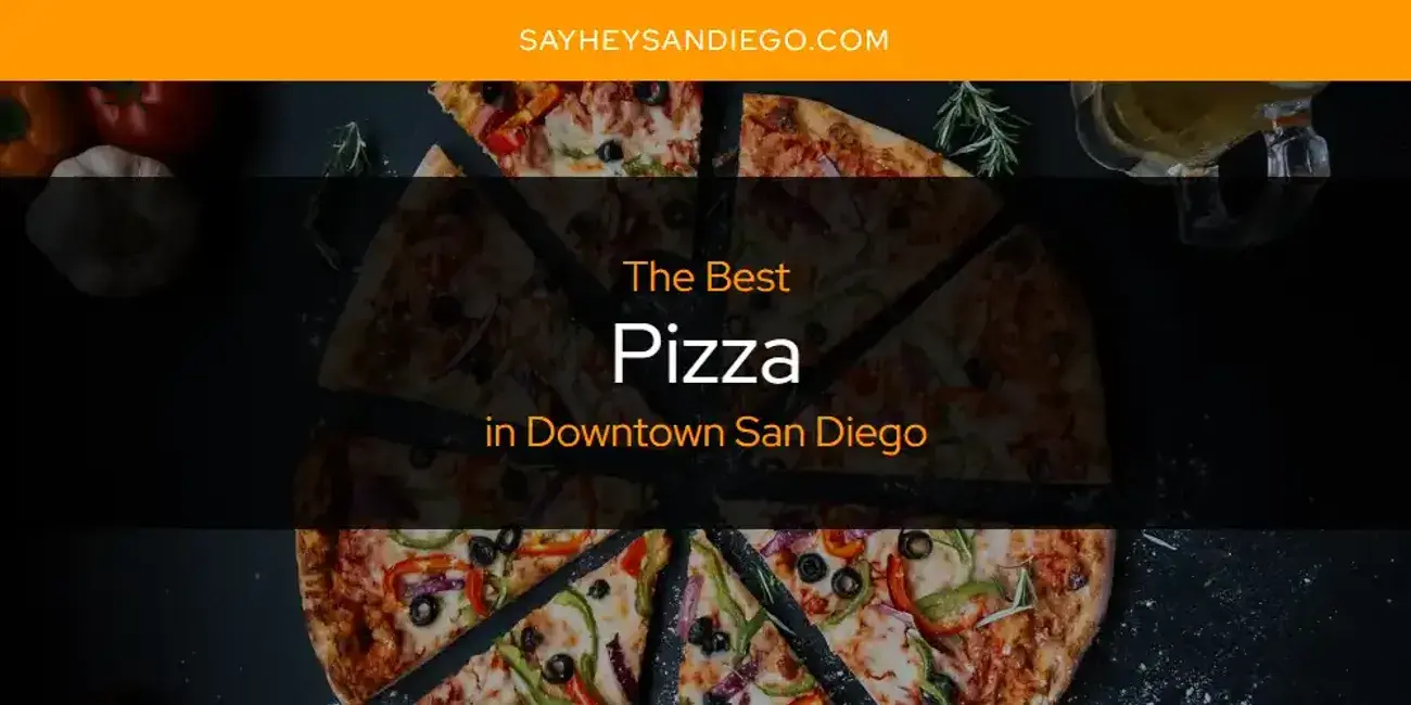 Downtown San Diego's Best Pizza [Updated 2024]