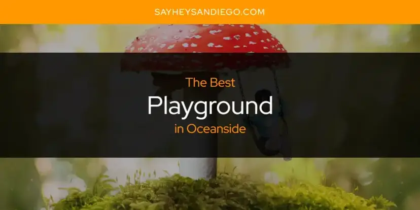 Oceanside's Best Playground [Updated 2024]
