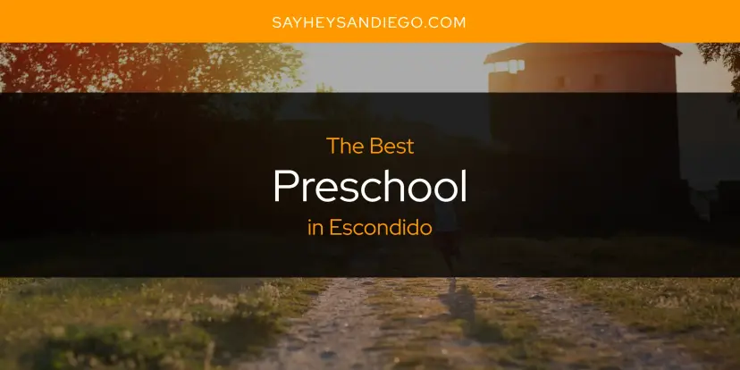 Escondido's Best Preschool [Updated 2024]