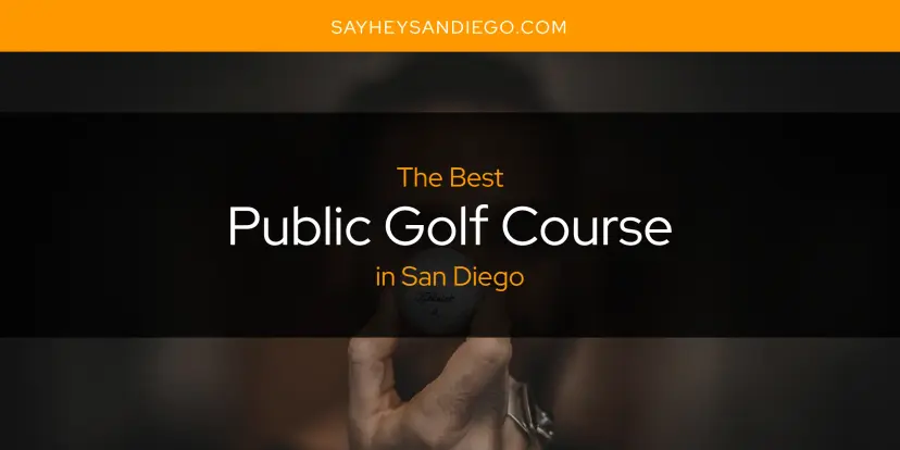 San Diego's Best Public Golf Course [Updated 2024]
