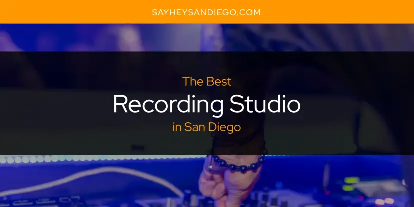San Diego's Best Recording Studio [Updated 2024]