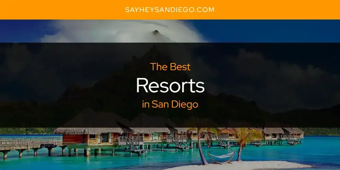 San Diego's Best Resorts [Updated 2024]