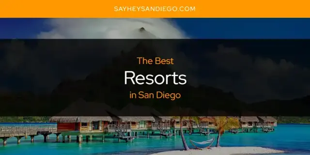 San Diego's Best Resorts [Updated 2023]