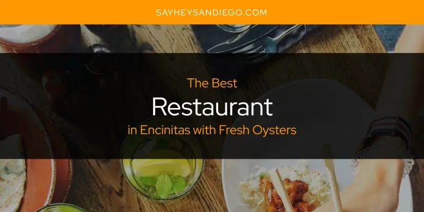 Encinitas with Fresh Oysters' Best Restaurant [Updated 2024]