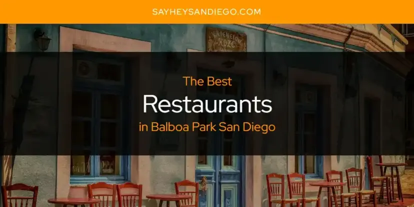 Balboa Park San Diego's Best Restaurants [Updated 2024]