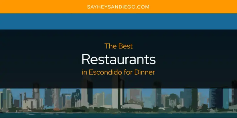 Escondido for Dinner's Best Restaurants [Updated 2024]