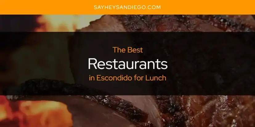 Escondido for Lunch's Best Restaurants [Updated 2024]