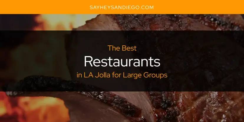 LA Jolla for Large Groups' Best Restaurants [Updated 2024]