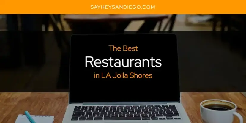 LA Jolla Shores' Best Restaurants [Updated 2024]