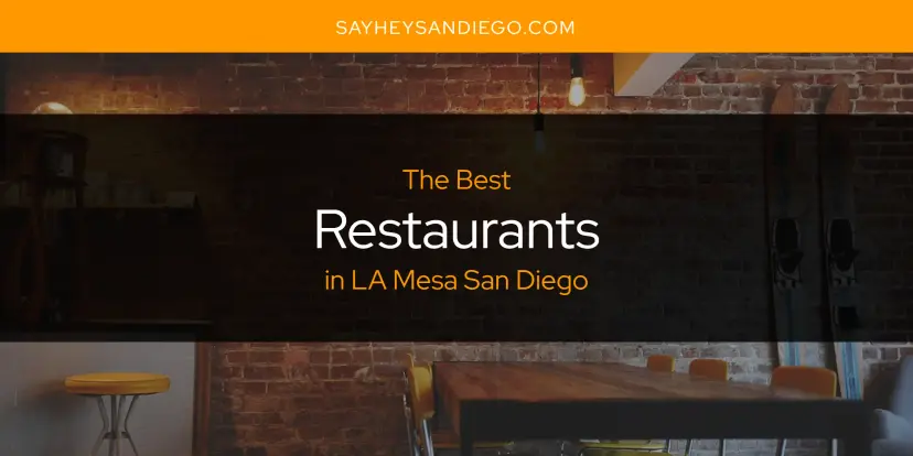 LA Mesa San Diego's Best Restaurants [Updated 2024]