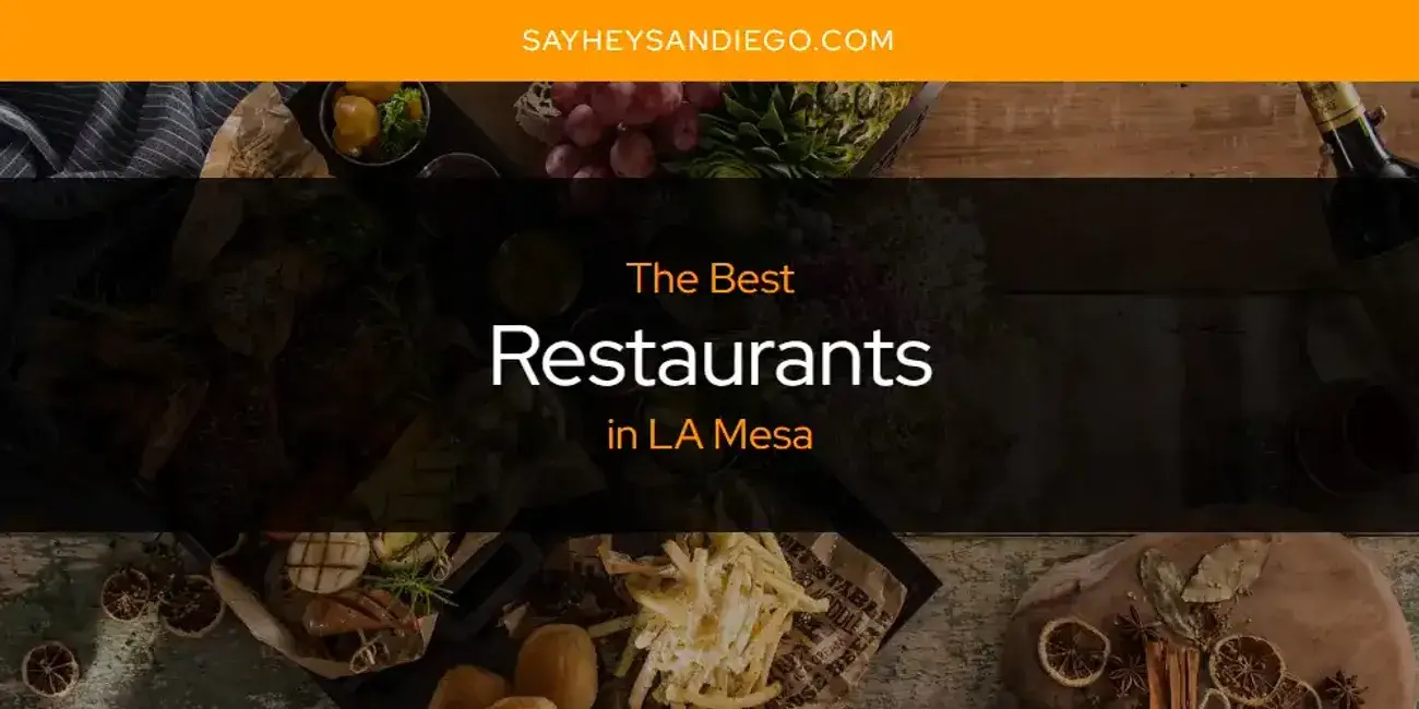 LA Mesa's Best Restaurants [Updated 2024]