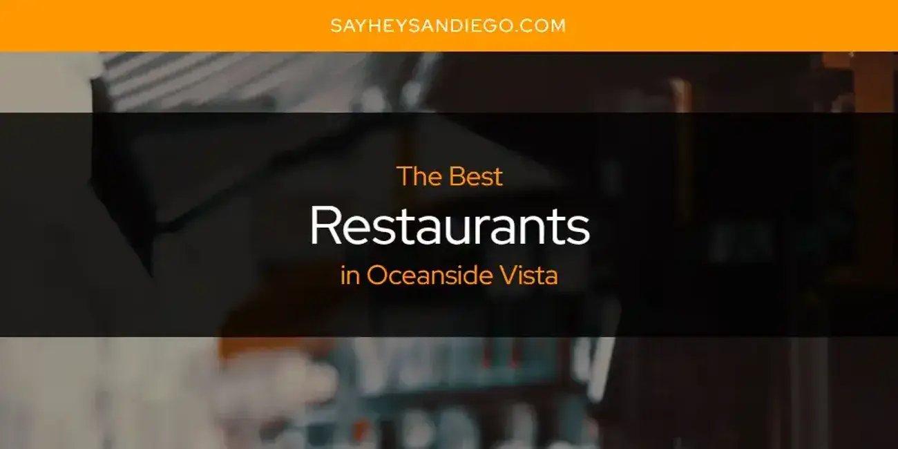 Oceanside Vista's Best Restaurants [Updated 2023]