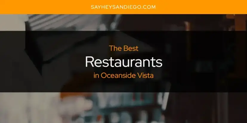 Oceanside Vista's Best Restaurants [Updated 2024]