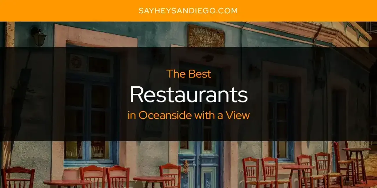 Oceanside with a View's Best Restaurants [Updated 2024]