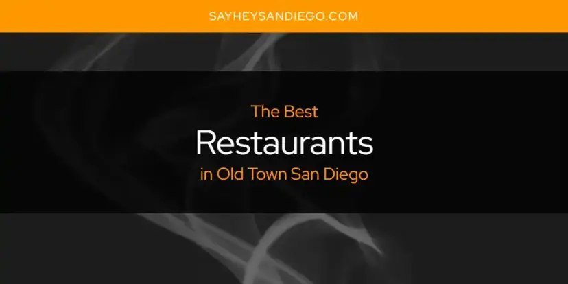 Old Town San Diego's Best Restaurants [Updated 2024]