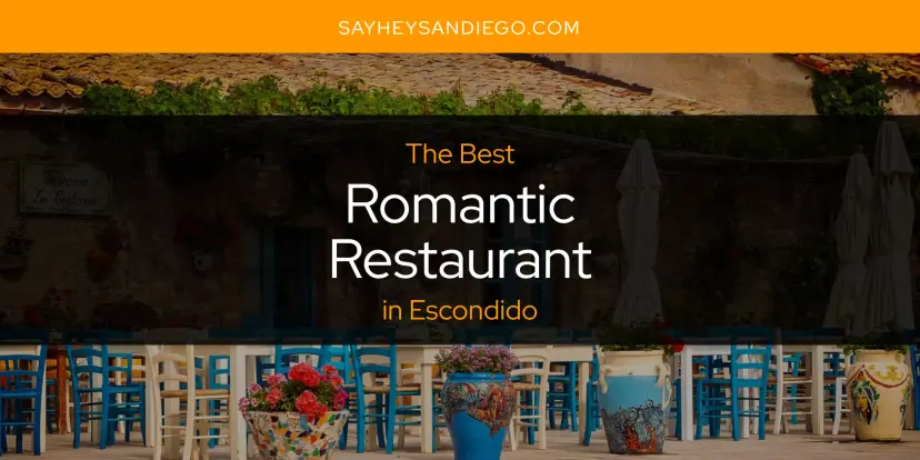 Escondido's Best Romantic Restaurant [Updated 2024]