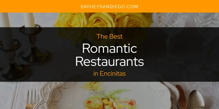 Encinitas' Best Romantic Restaurants [Updated 2024]