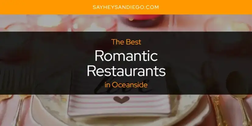Oceanside's Best Romantic Restaurants [Updated 2024]
