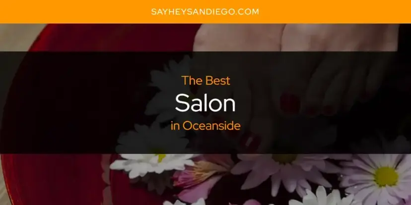 Oceanside's Best Salon [Updated 2024]