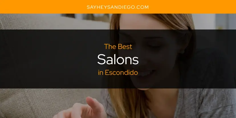 Escondido's Best Salons [Updated 2024]
