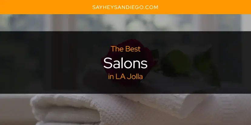 LA Jolla's Best Salons [Updated 2024]