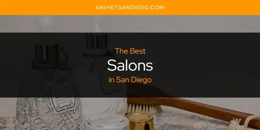 San Diego's Best Salons [Updated 2024]