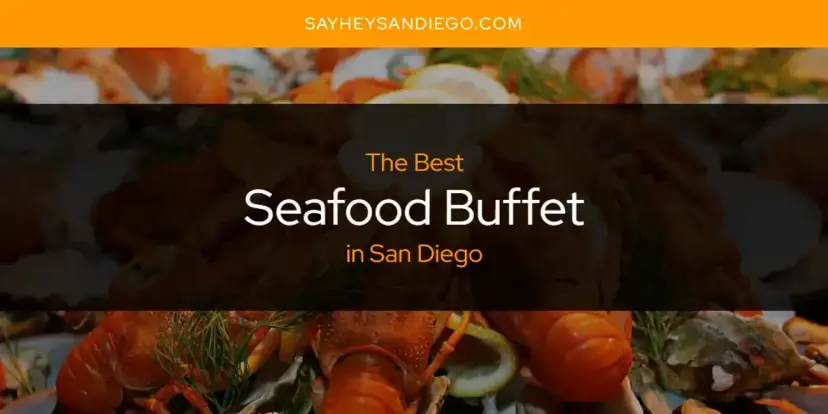 San Diego's Best Seafood Buffet [Updated 2024]