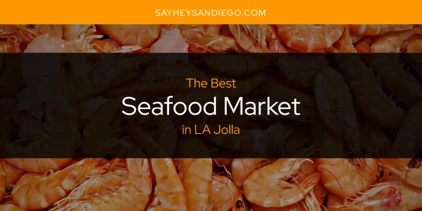 LA Jolla's Best Seafood Market [Updated 2024]