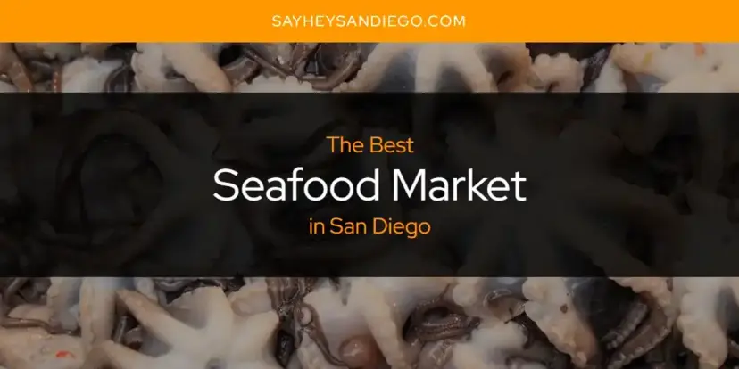San Diego's Best Seafood Market [Updated 2024]