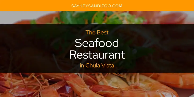 Chula Vista's Best Seafood Restaurant [Updated 2024]