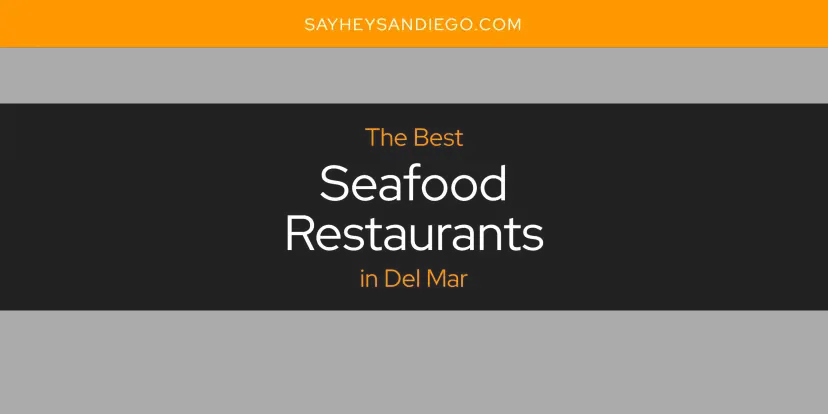 Del Mar's Best Seafood Restaurants [Updated 2024]