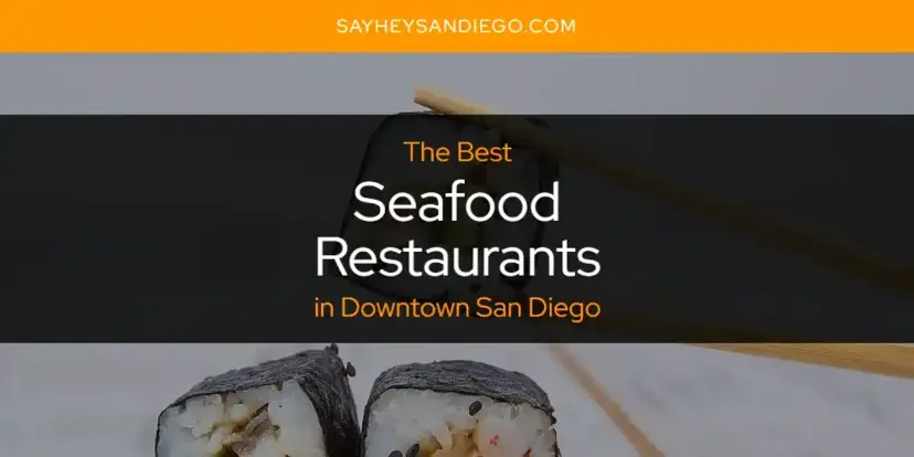 Downtown San Diego's Best Seafood Restaurants [Updated 2024]