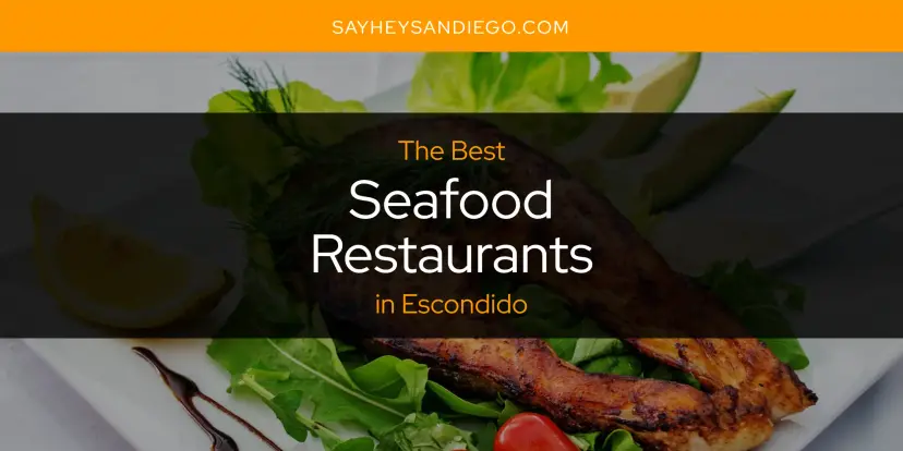 Escondido's Best Seafood Restaurants [Updated 2024]