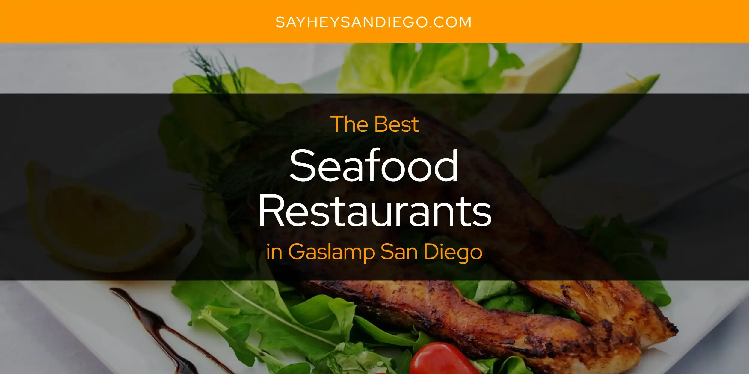 Gaslamp San Diego's Best Seafood Restaurants [Updated 2024]