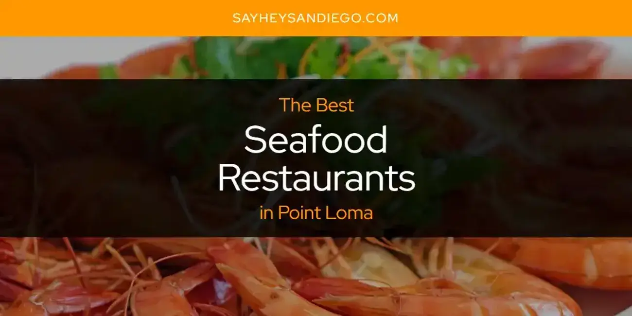 Point Loma's Best Seafood Restaurants [Updated 2024]