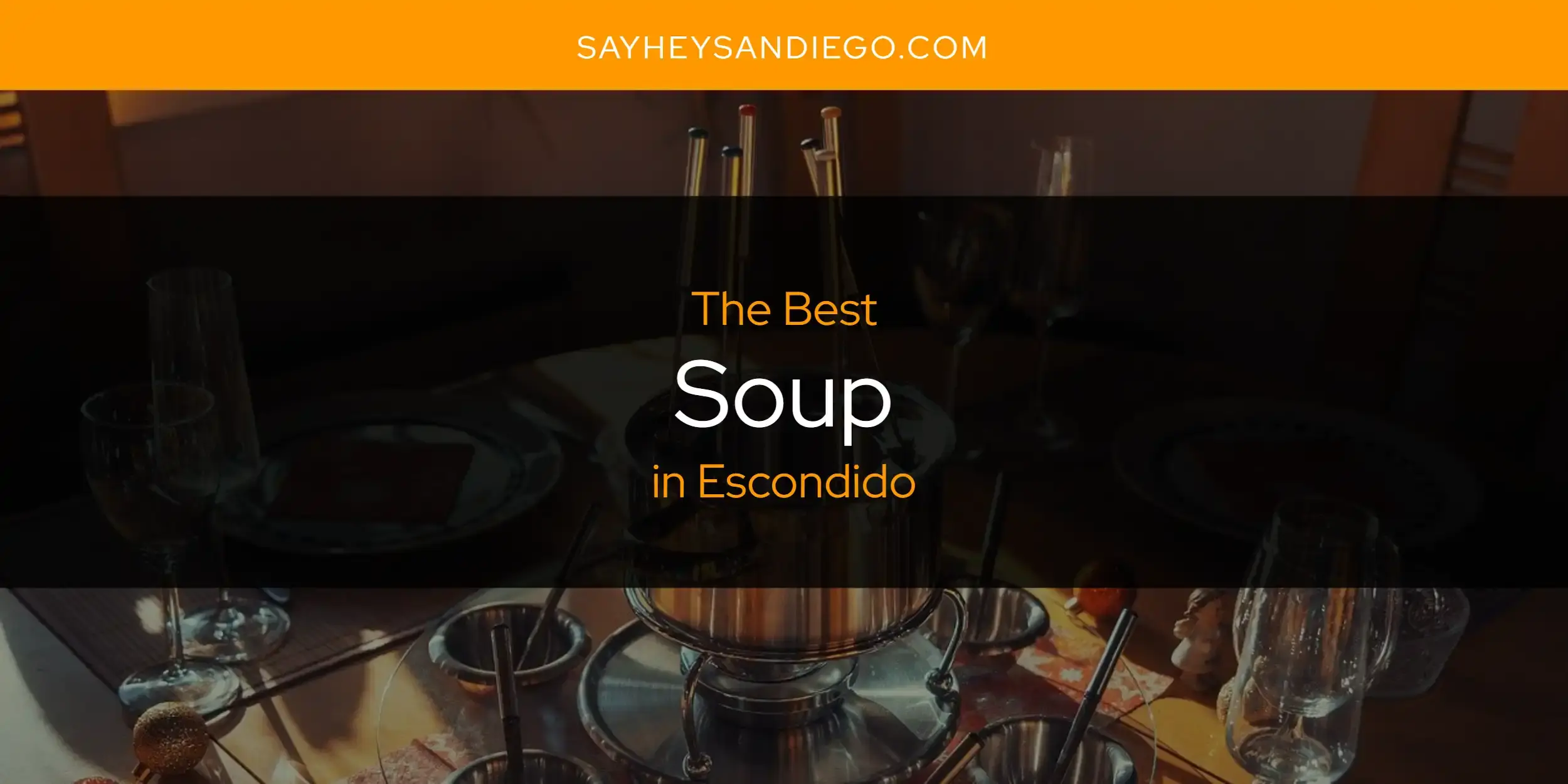 Escondido's Best Soup [Updated 2024]