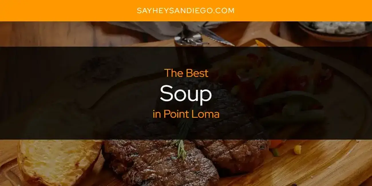 Point Loma's Best Soup [Updated 2024]