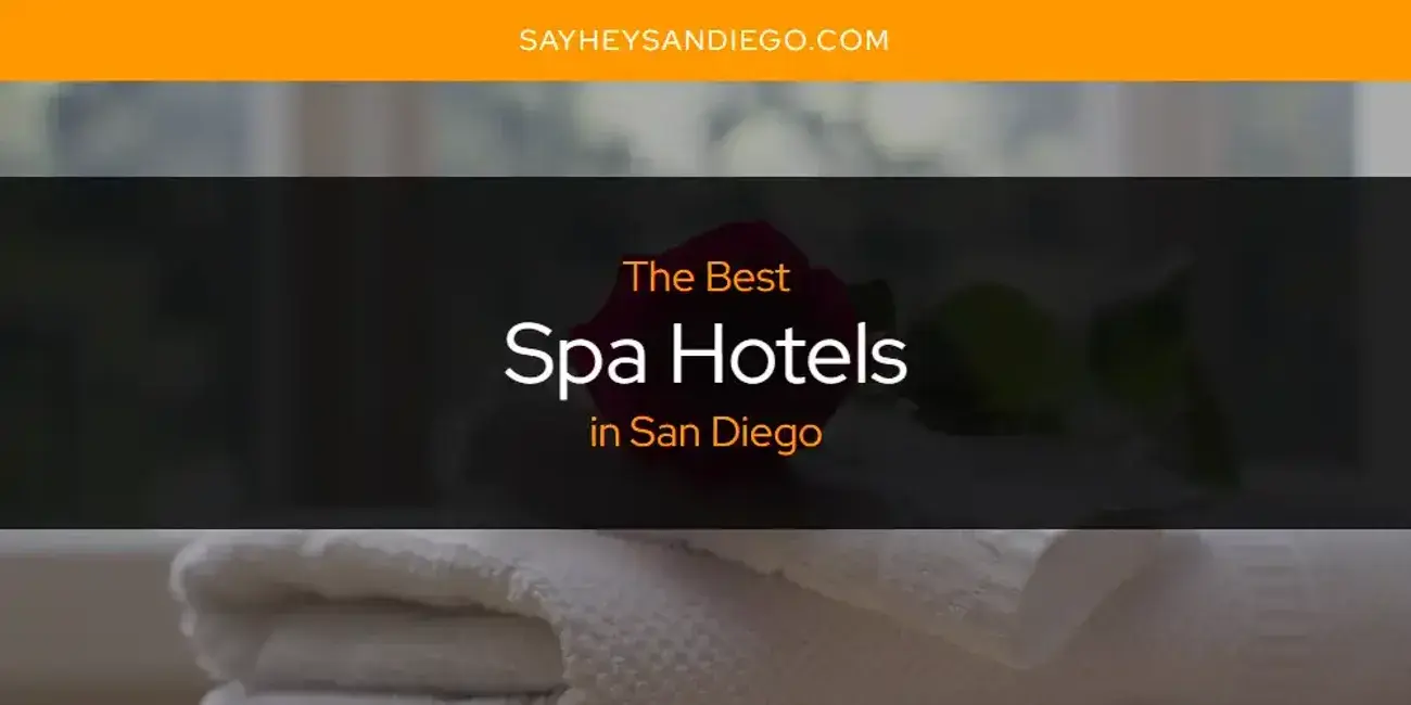 San Diego's Best Spa Hotels [Updated 2024]