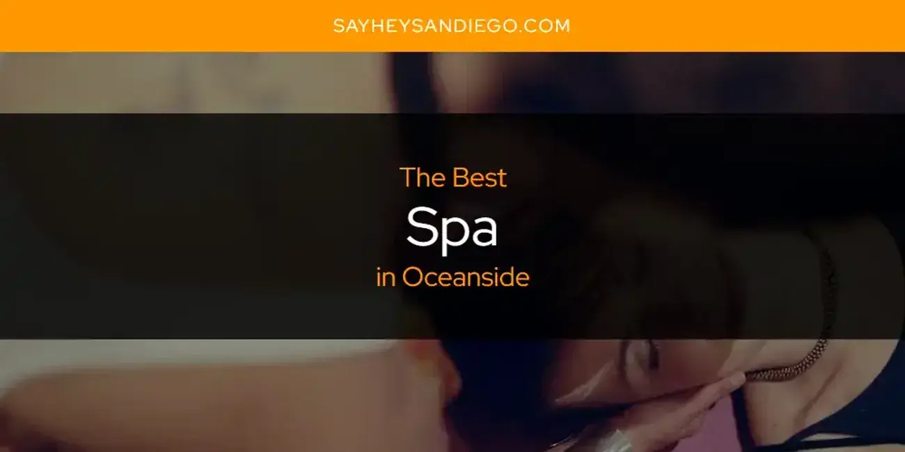 Oceanside's Best Spa [Updated 2023]