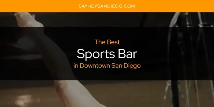 Downtown San Diego's Best Sports Bar [Updated 2024]