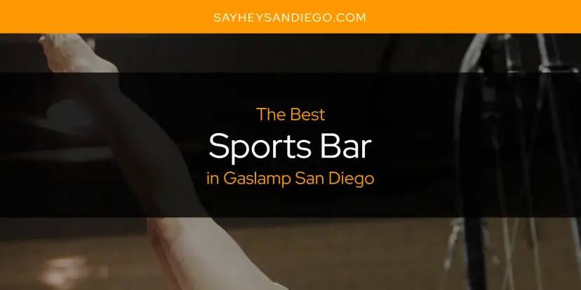 Gaslamp San Diego's Best Sports Bar [Updated 2024]