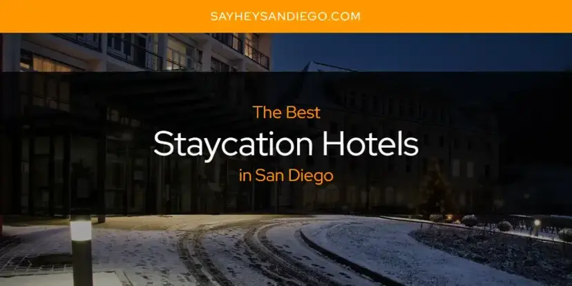 San Diego's Best Staycation Hotels [Updated 2024]