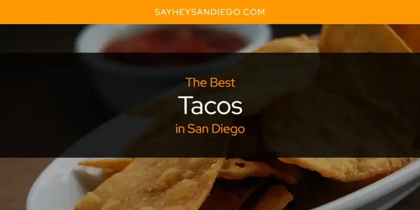 San Diego's Best Tacos [Updated 2024]