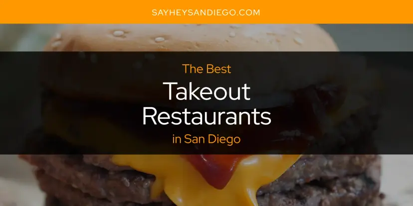 San Diego's Best Takeout Restaurants [Updated 2024]