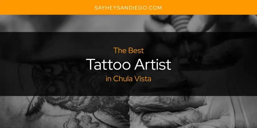 Chula Vista's Best Tattoo Artist [Updated 2024]