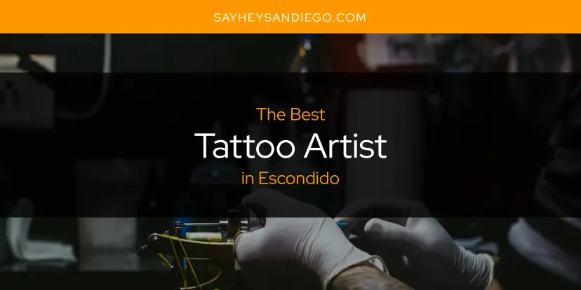 Escondido's Best Tattoo Artist [Updated 2024]